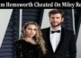 Latest News Liam Hemsworth Cheated On Miley Reddit