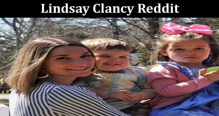 Latest News Lindsay Clancy Reddit