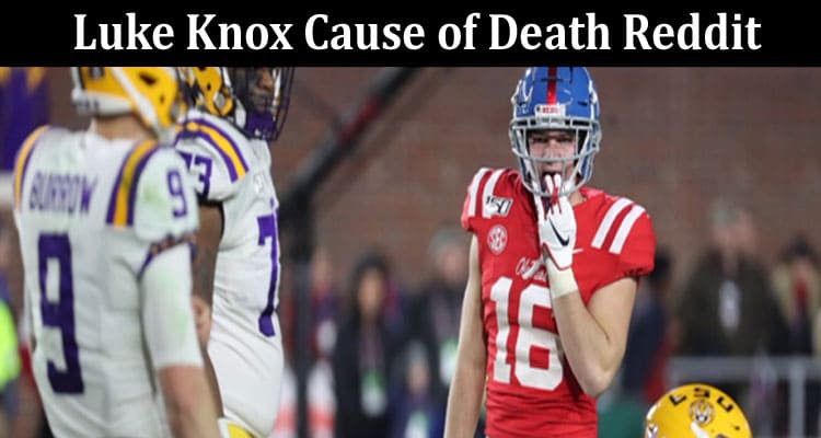 Latest News Luke Knox Cause Of Death Reddit