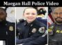 Latest News Maegan Hall Police Video