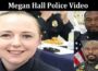 Latest News Megan Hall Police Video