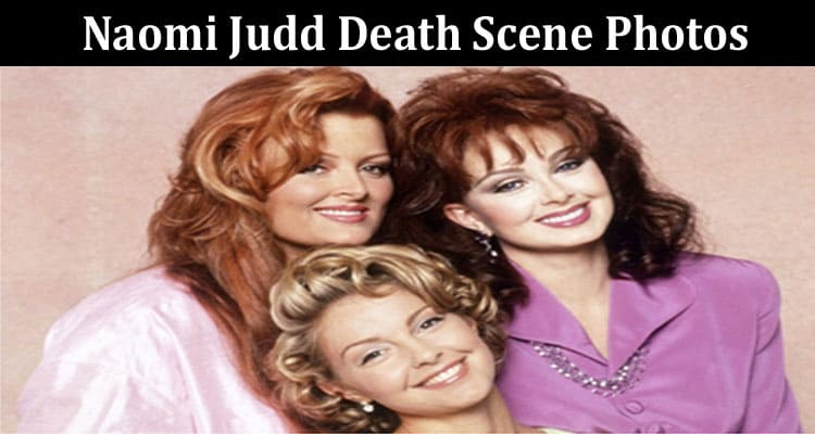 Latest News Naomi Judd Death Scene Photos