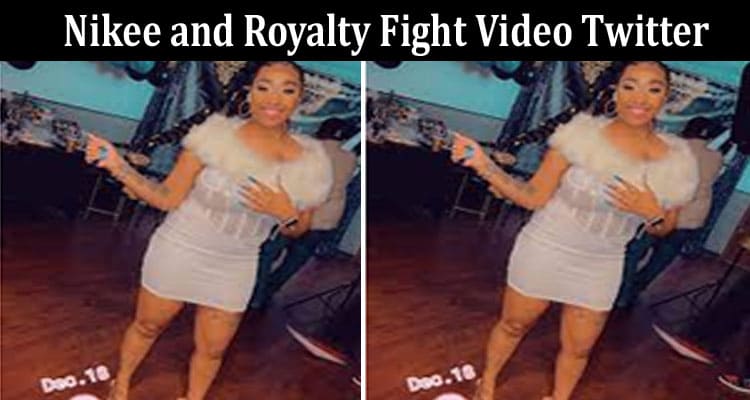 Latest News Nikee and Royalty Fight Video Twitter