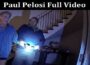 Latest News Paul Pelosi Full Video