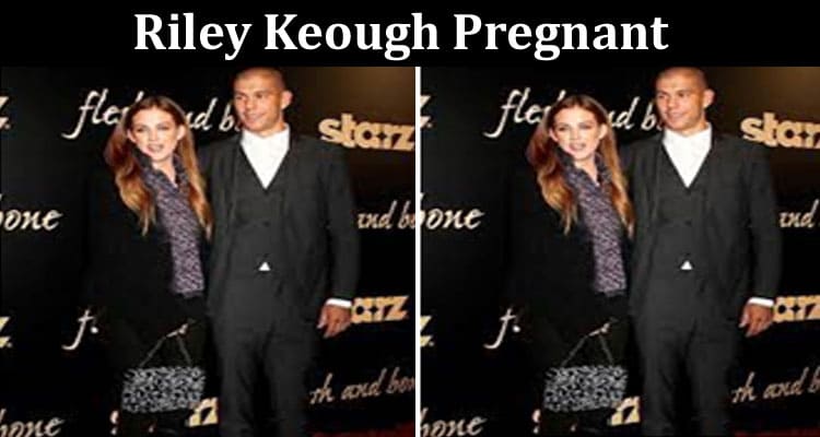 Latest News Riley Keough Pregnant
