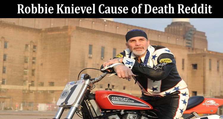 Latest News Robbie Knievel Cause Of Death Reddit