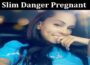 Latest News Slim Danger Pregnant