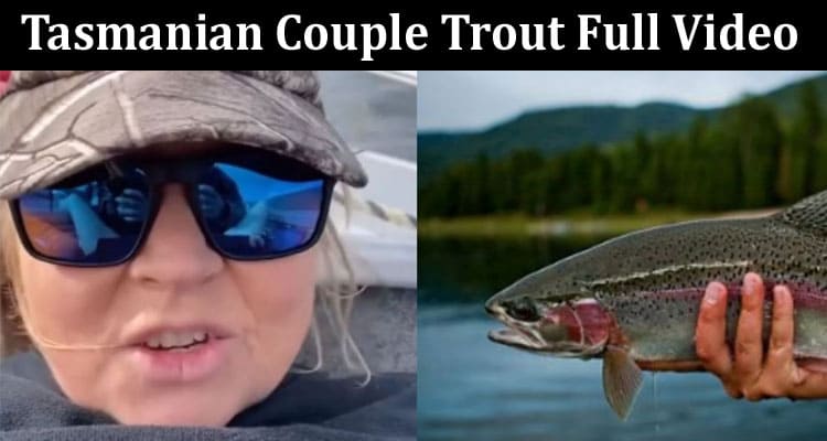 Latest News Tasmanian Couple Trout Full Video