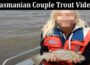 Latest News Tasmanian Couple Trout Video