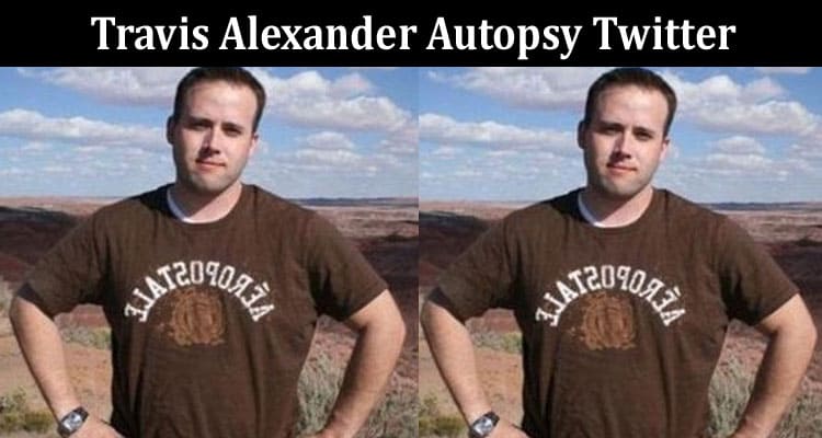 Latest News Travis Alexander Autopsy Twitter