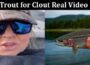 Latest News Trout For Clout Real Video