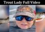 Latest News Trout Lady Full Video