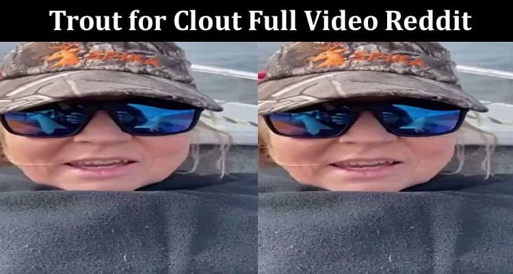 Latest News Trout for Clout Full Video Reddit