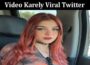 Latest News Video Karely Viral Twitter