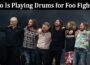 Latest News Who Is Playing Drums for Foo Fighters