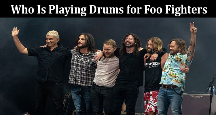 Latest News Who Is Playing Drums for Foo Fighters