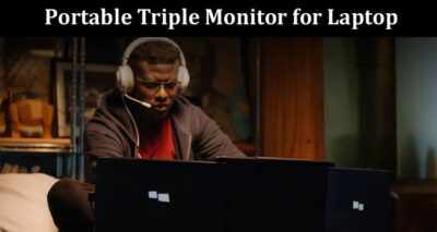 Best Features to Look at while Buying a Portable Triple Monitor for Laptop
