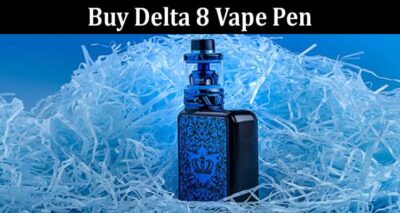 Complete Information About What Is the Best Method to Buy Delta 8 Vape Pen