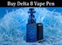 Complete Information About What Is the Best Method to Buy Delta 8 Vape Pen