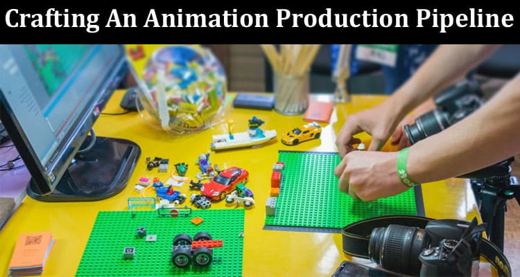Complete Information Crafting An Animation Production Pipeline A Quick Reference Guide