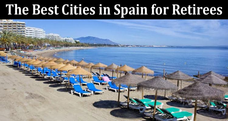 Complete The Best Cities in Spain for Retirees