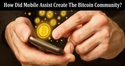 How Did Mobile Assist Create The Bitcoin Community