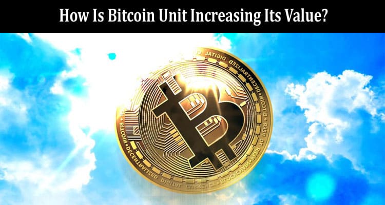 How Is Bitcoin Unit Increasing Its Value