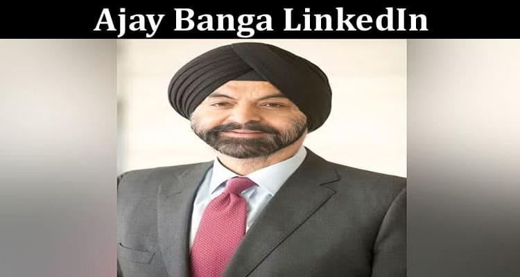 Latest News Ajay Banga LinkedIn