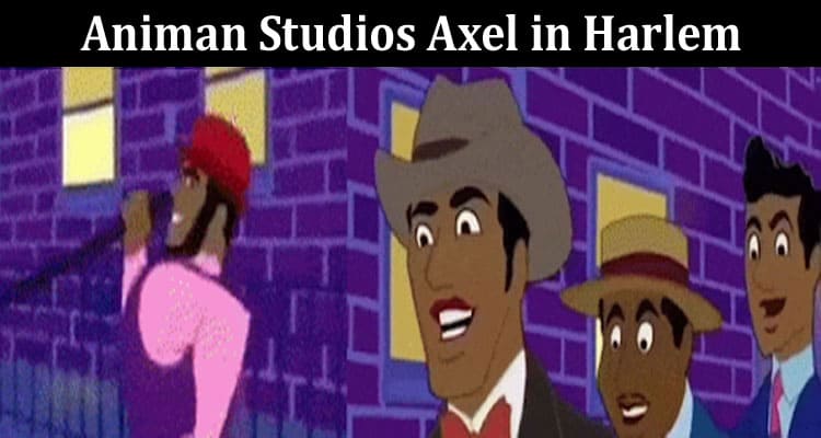 Latest News Animan Studios Axel in Harlem