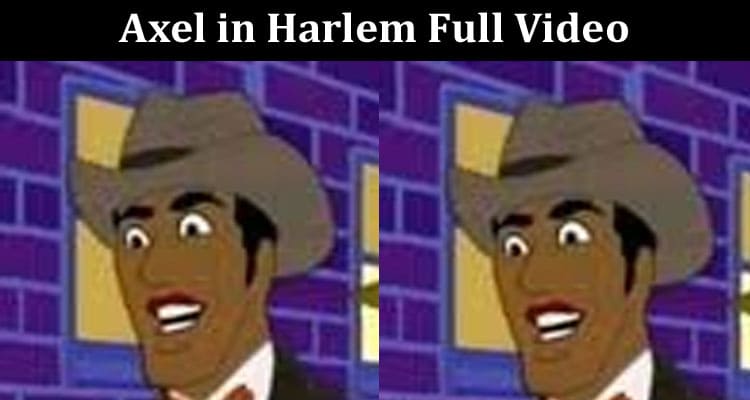 Latest News Axel in Harlem Full Video
