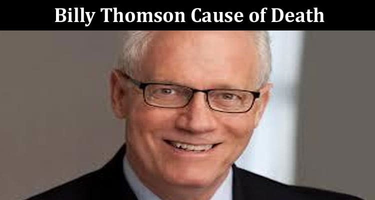 Latest News Billy Thomson Cause Of Death