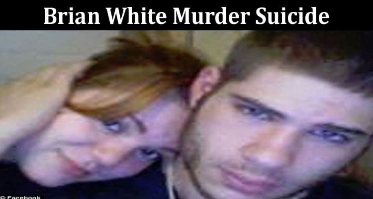 Latest News Brian White Murder Suicide
