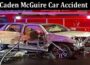 Latest News Caden Mcguire Car Accident