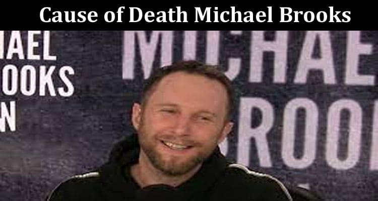 Latest News Cause of Death Michael Brooks