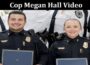 Latest News Cop Megan Hall Video