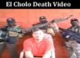 Latest News El Cholo Death Video