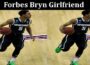 Latest News Forbes Bryn Girlfriend