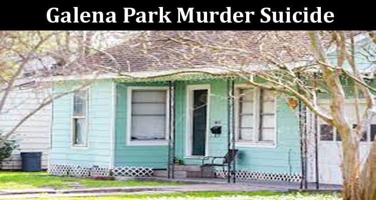 Latest News Galena Park Murder Suicide