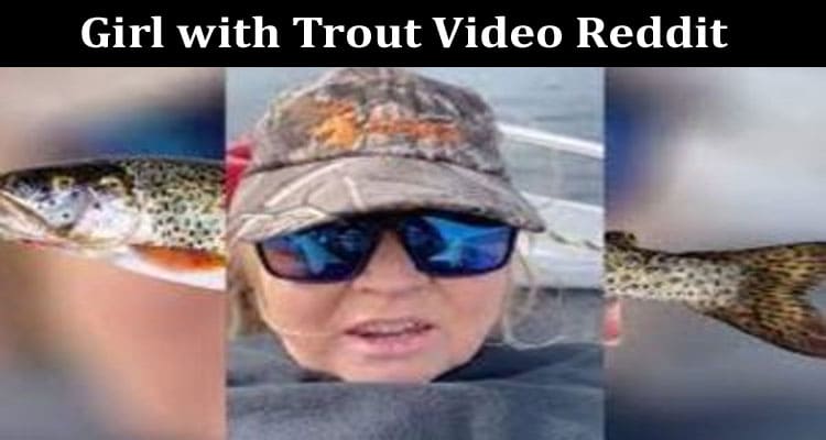 Latest News Girl With Trout Video Reddit
