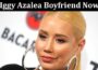 Latest News Iggy Azalea Boyfriend Now