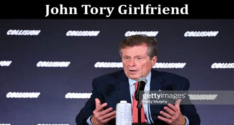 Latest News John Tory Girlfriend