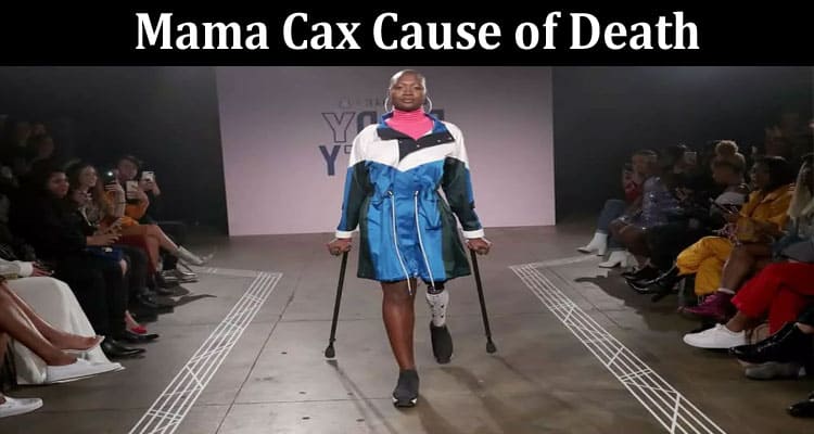 Latest News Mama Cax Cause Of Death