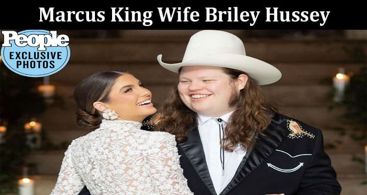 Latest News Marcus King Wife Briley Hussey