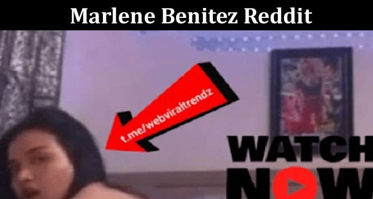 Latest News Marlene Benitez Reddit