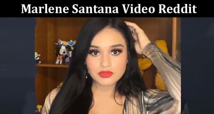 Latest News Marlene Santana Video Reddit