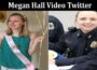 Latest News Megan Hall Video Twitter