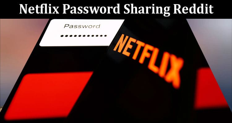 Latest News Netflix Password Sharing Reddit