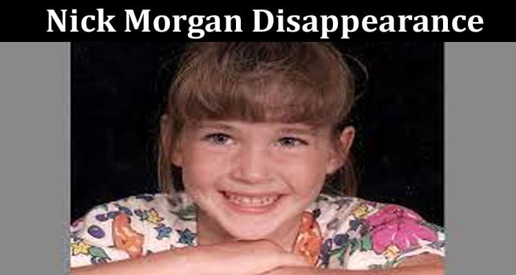 Latest News Nick Morgan Disappearance