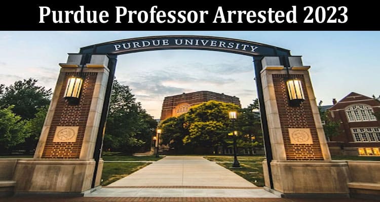 Latest News Purdue Professor Arrested 2023