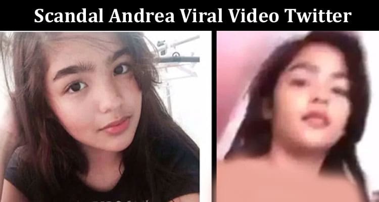 Latest News Scandal Andrea Viral Video Twitter